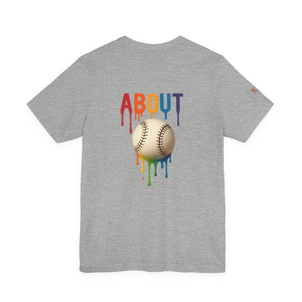 About Baseball Drippy Tee, Unisex T-Shirt, Sports Fan Gift, Summer Apparel, LGBTQ+ Pride Shirt, Casual Everyday Wear