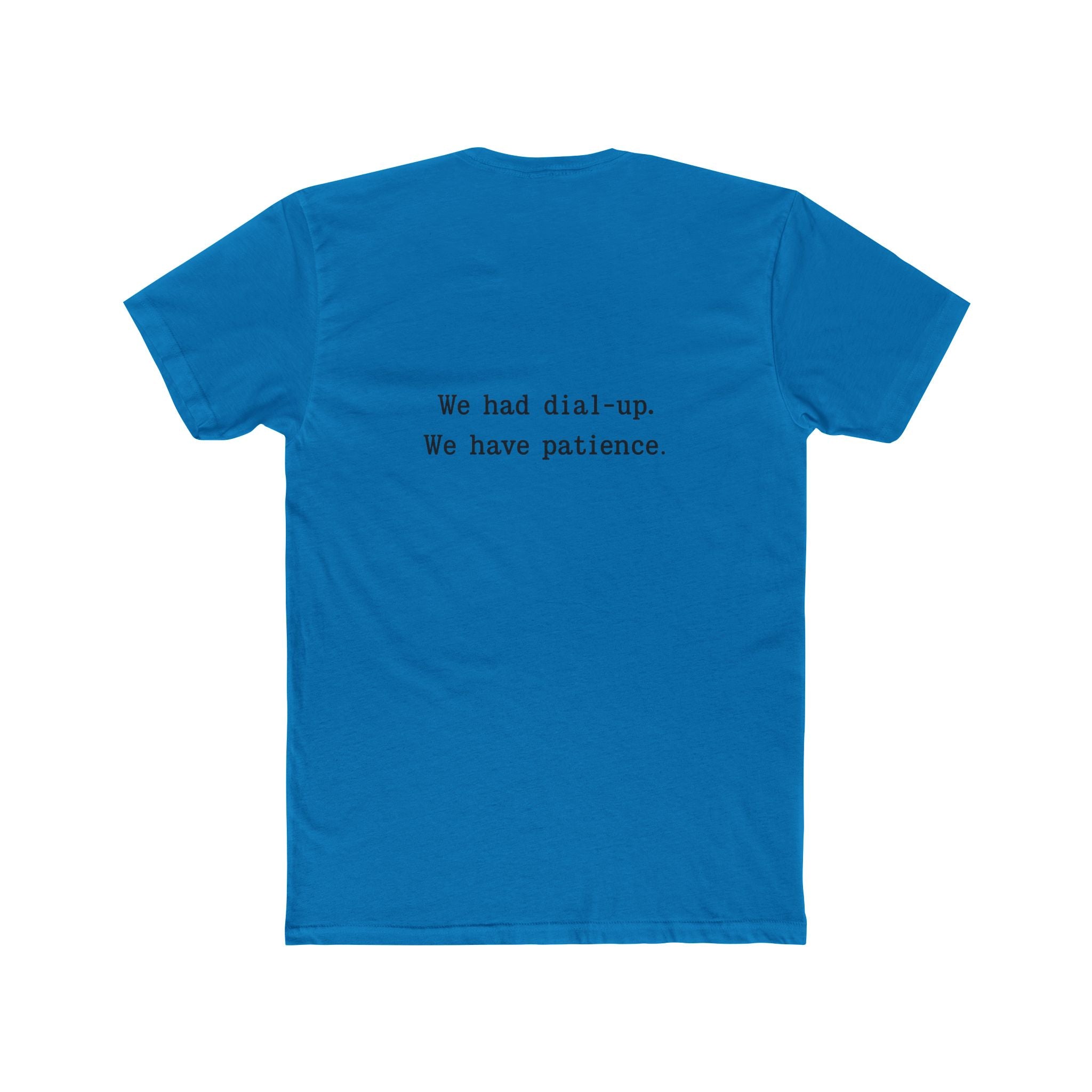 'Gen X We Had Dial up. Have patience' Nostalgic Patience Tee, Unisex Cotton Crew Tee, Vintage Humor Shirt, Retro Funny T-Shirt, Gift for Tech Lovers, Humor Apparel
