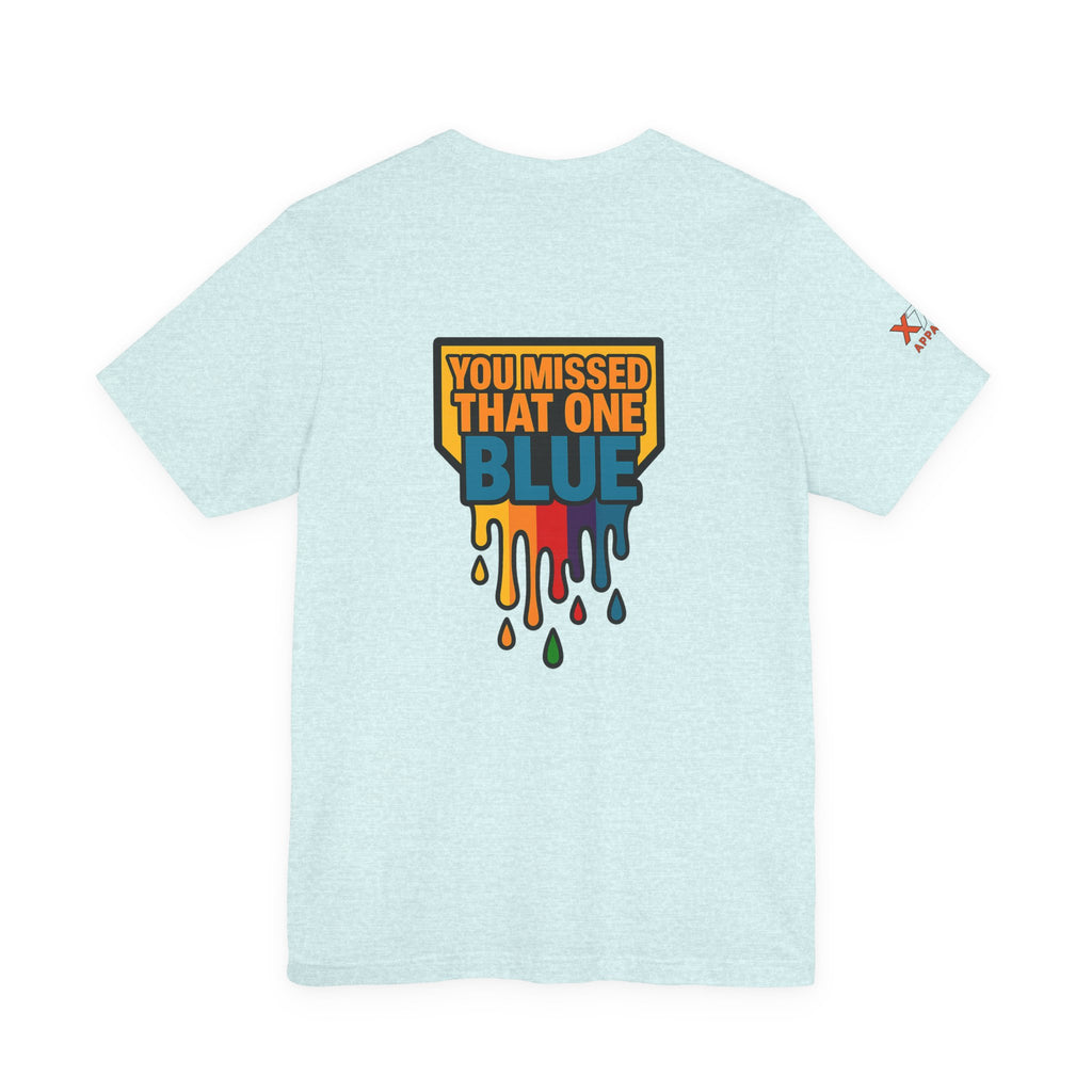 You Missed That one Blue Drippy Colorful Graphic Tee with Art-Inspired Print, Unisex Jersey Short Sleeve Shirt, Casual Wear, Gift for Artists, Summer Fashion