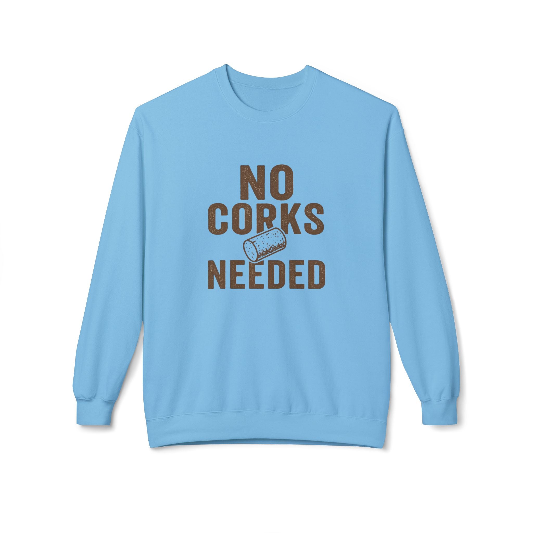 No Corks Needed Casual Wine Lover Sweatshirt, Cozy Fleece Crewneck, Gift for Wine Enthusiasts, Relaxed Fit, Perfect for Gatherings