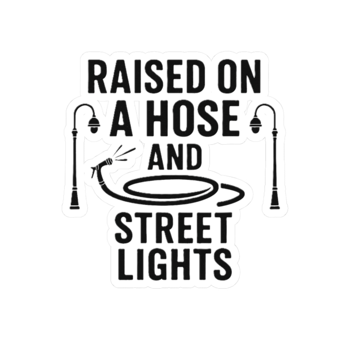 Raised on a Hose and Street Lights Sticker