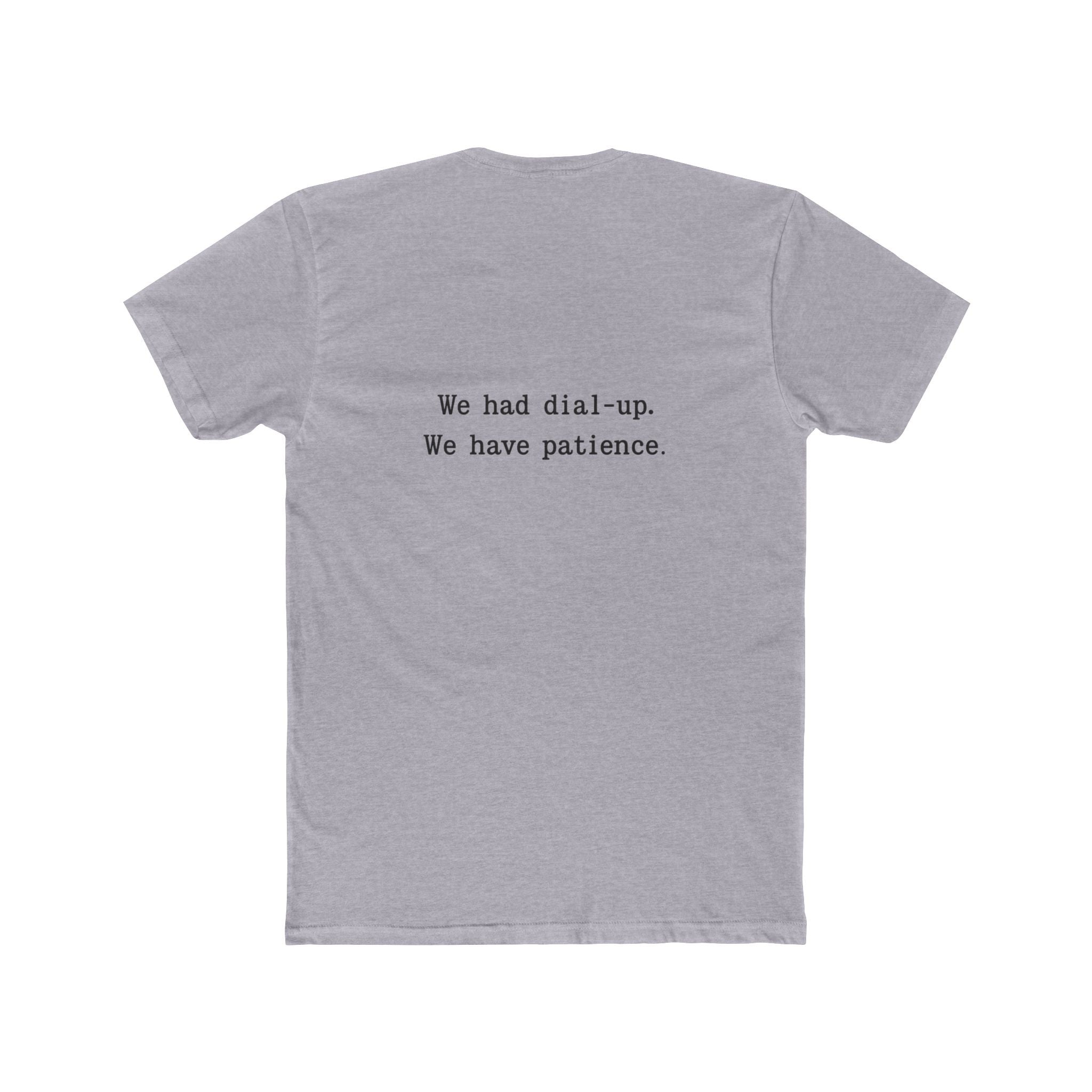 'Gen X We Had Dial up. Have patience' Nostalgic Patience Tee, Unisex Cotton Crew Tee, Vintage Humor Shirt, Retro Funny T-Shirt, Gift for Tech Lovers, Humor Apparel