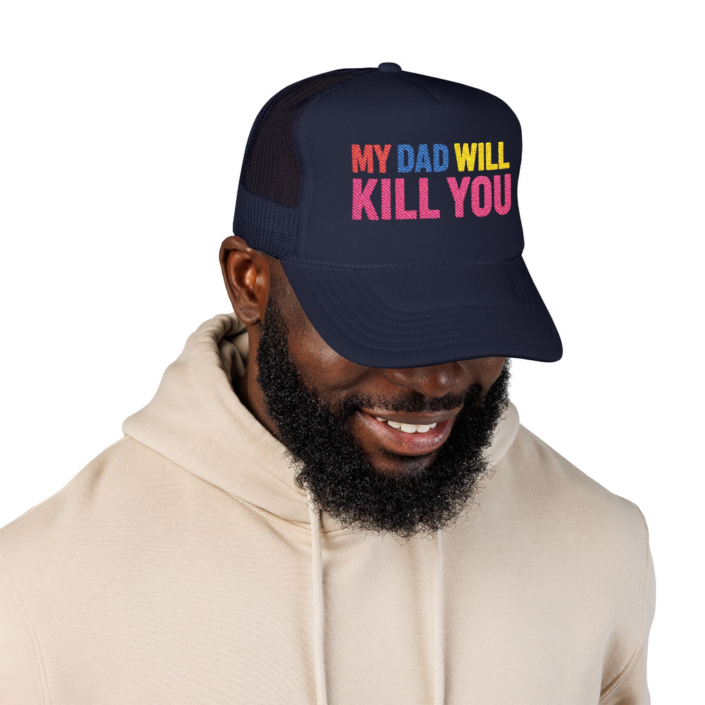 My Dad Will Kill You Bold Statement Foam Trucker Hat, Unique Fashion Accessory, Father's Day, Summer Style, Casual Wear, Outdoor Fun