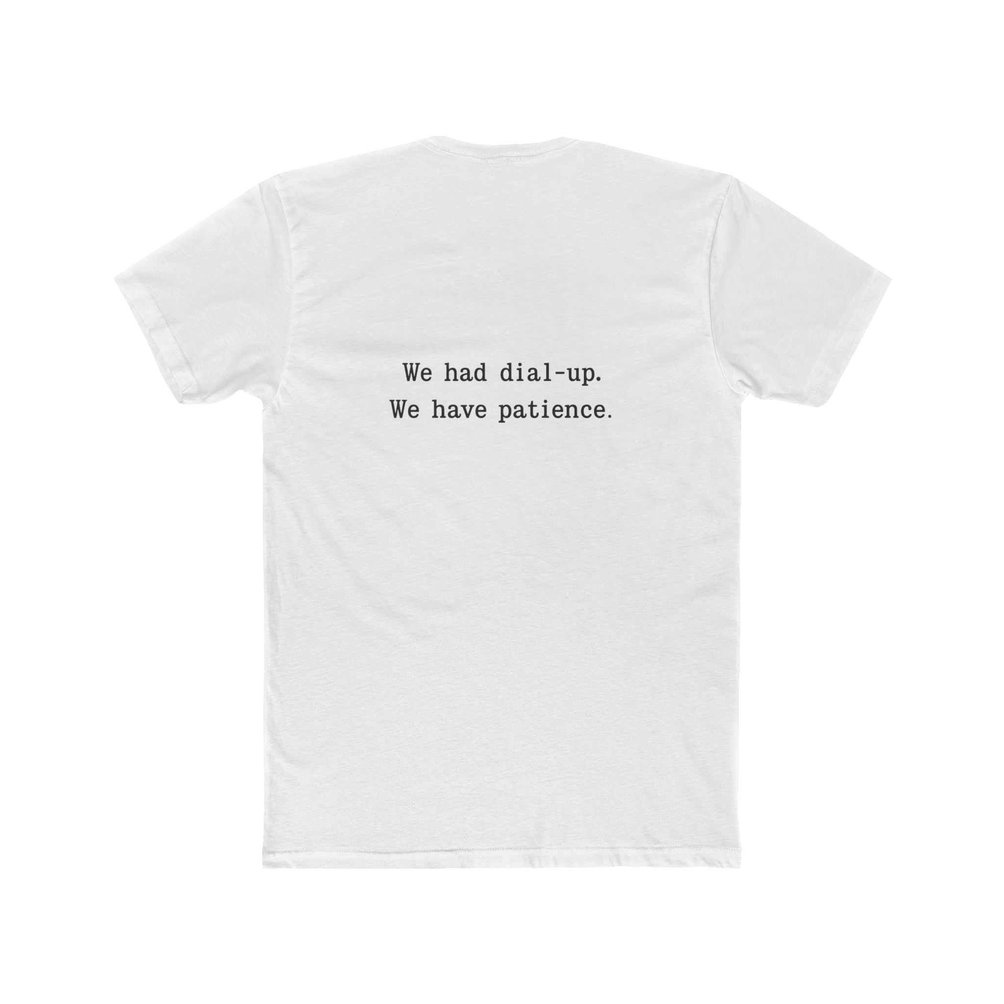 'Gen X We Had Dial up. Have patience' Nostalgic Patience Tee, Unisex Cotton Crew Tee, Vintage Humor Shirt, Retro Funny T-Shirt, Gift for Tech Lovers, Humor Apparel