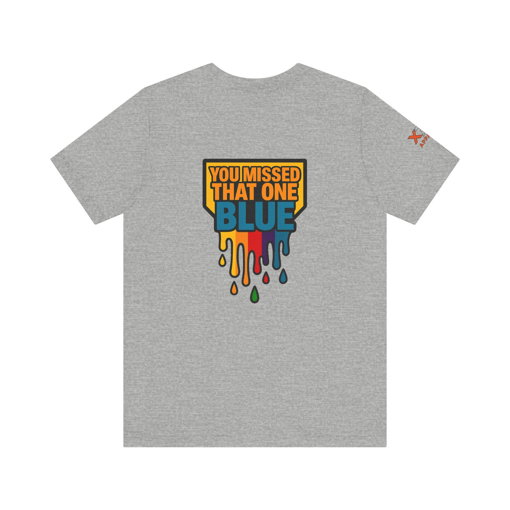 You Missed That one Blue Drippy Colorful Graphic Tee with Art-Inspired Print, Unisex Jersey Short Sleeve Shirt, Casual Wear, Gift for Artists, Summer Fashion