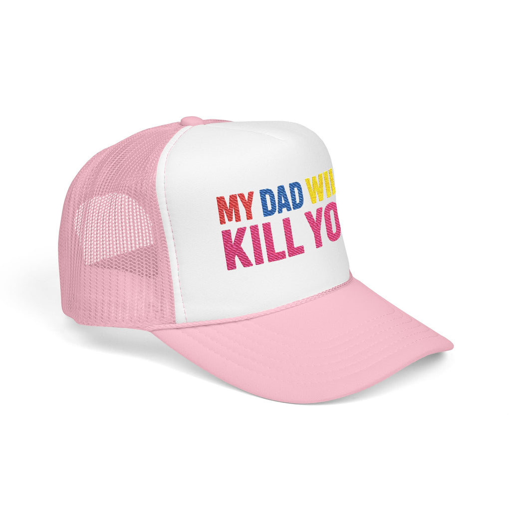My Dad Will Kill You Bold Statement Foam Trucker Hat, Unique Fashion Accessory, Father's Day, Summer Style, Casual Wear, Outdoor Fun
