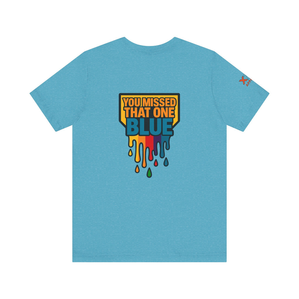 You Missed That one Blue Drippy Colorful Graphic Tee with Art-Inspired Print, Unisex Jersey Short Sleeve Shirt, Casual Wear, Gift for Artists, Summer Fashion