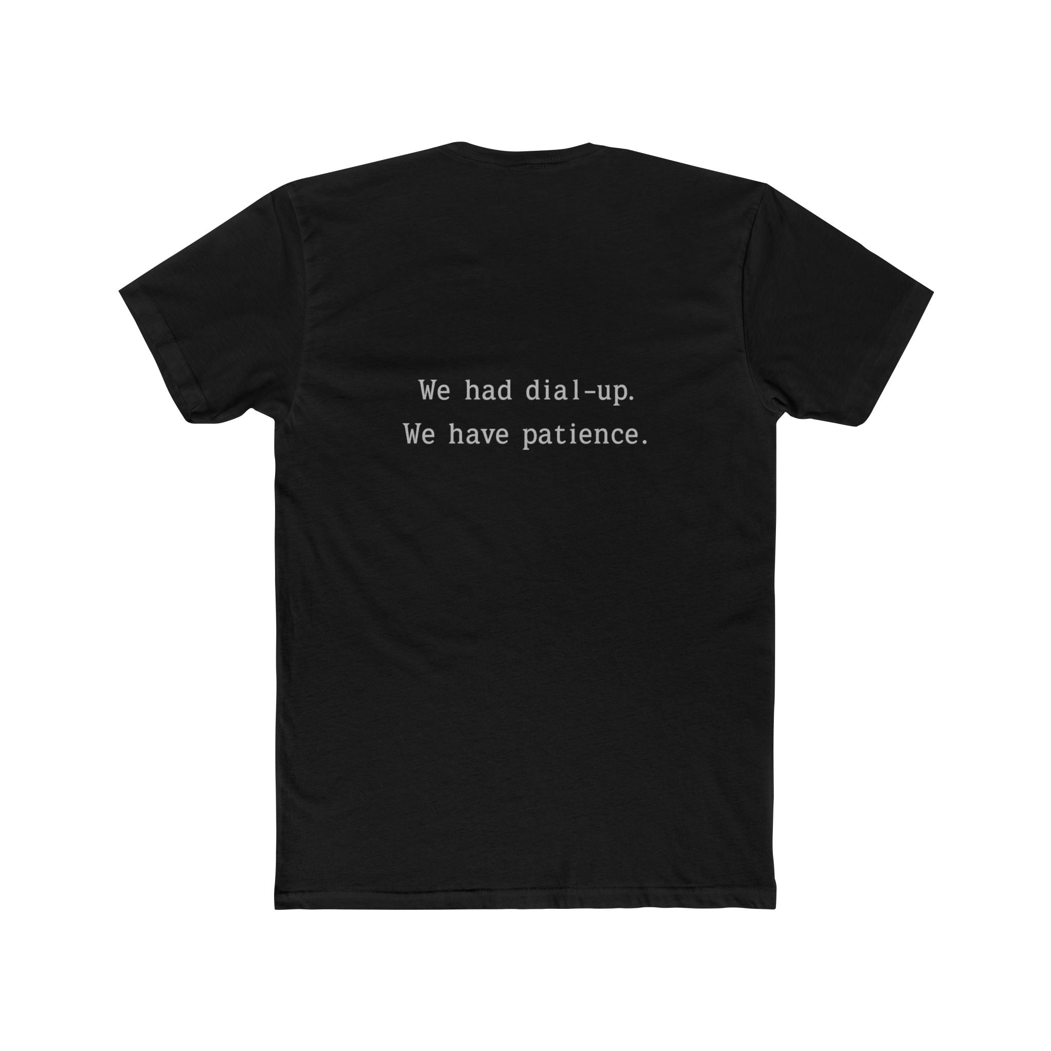 'Gen X We Had Dial up. Have patience' Nostalgic Patience Tee, Unisex Cotton Crew Tee, Vintage Humor Shirt, Retro Funny T-Shirt, Gift for Tech Lovers, Humor Apparel