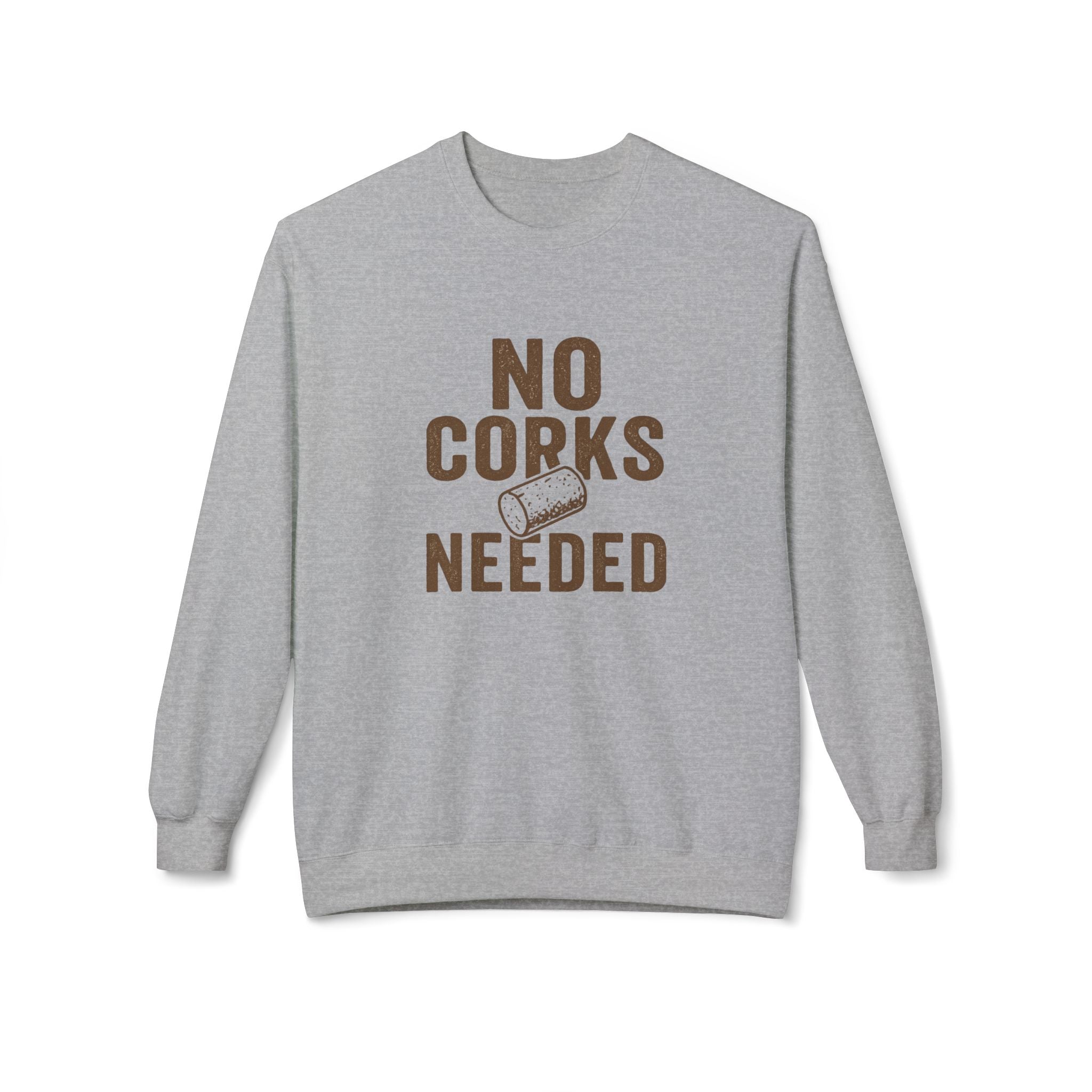 No Corks Needed Casual Wine Lover Sweatshirt, Cozy Fleece Crewneck, Gift for Wine Enthusiasts, Relaxed Fit, Perfect for Gatherings