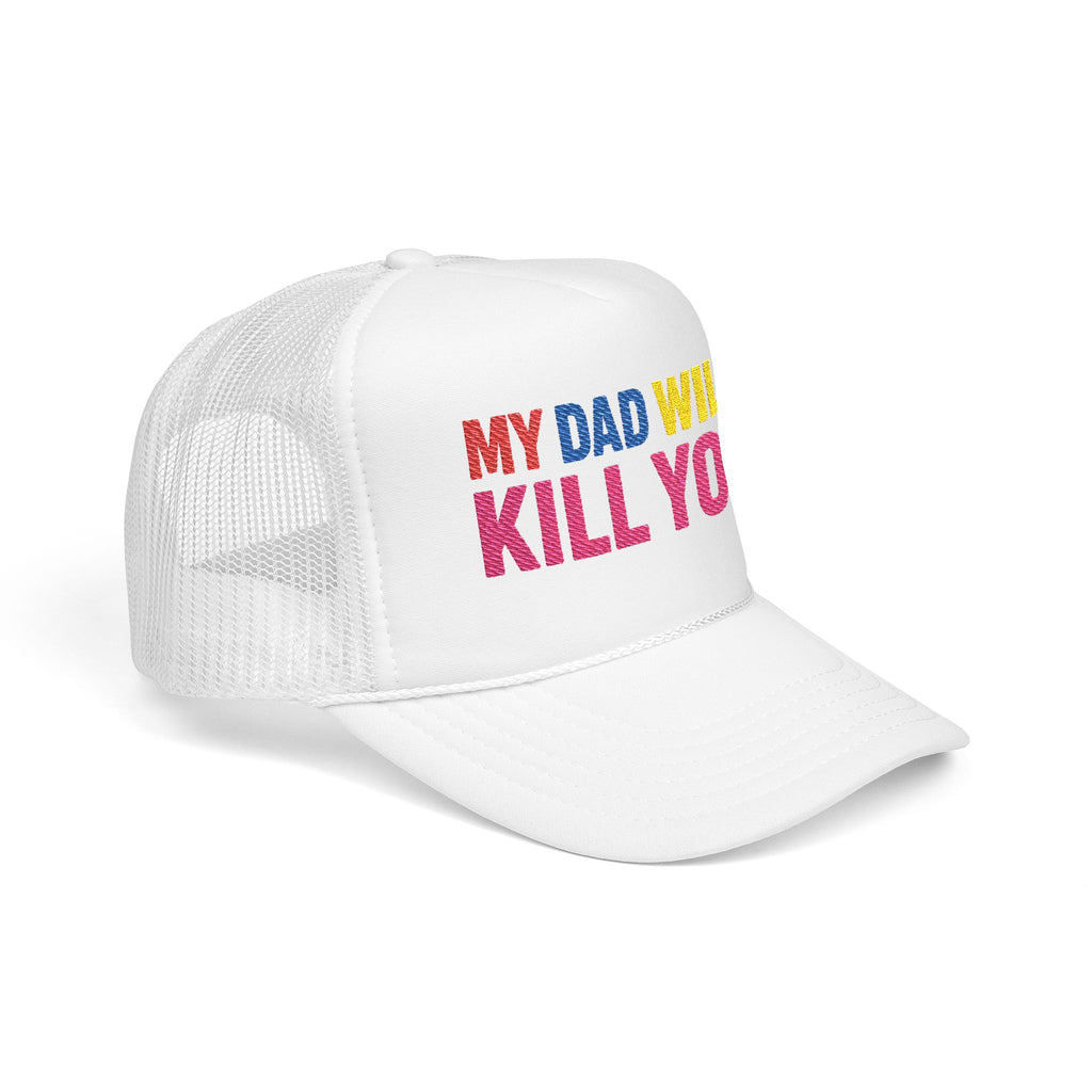 My Dad Will Kill You Bold Statement Foam Trucker Hat, Unique Fashion Accessory, Father's Day, Summer Style, Casual Wear, Outdoor Fun
