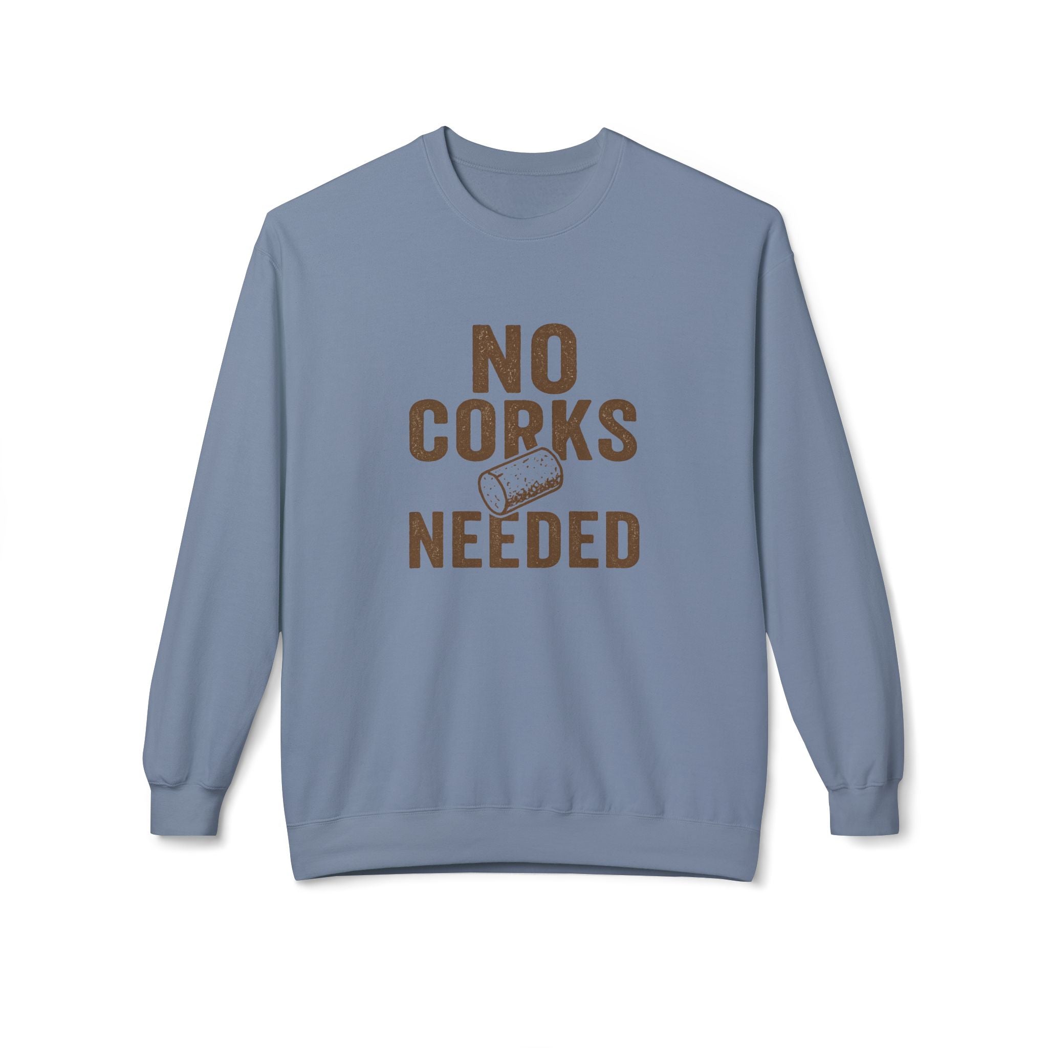 No Corks Needed Casual Wine Lover Sweatshirt, Cozy Fleece Crewneck, Gift for Wine Enthusiasts, Relaxed Fit, Perfect for Gatherings