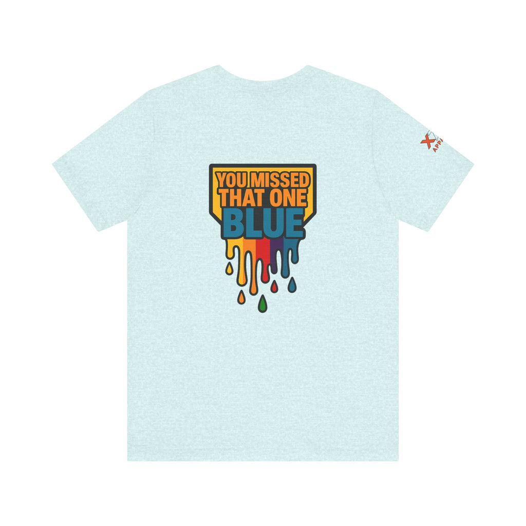 You Missed That one Blue Drippy Colorful Graphic Tee with Art-Inspired Print, Unisex Jersey Short Sleeve Shirt, Casual Wear, Gift for Artists, Summer Fashion