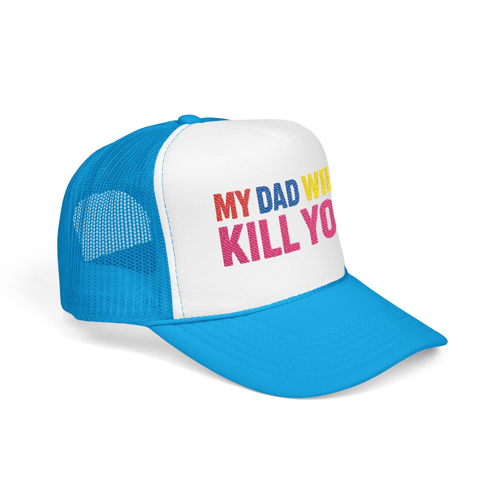 My Dad Will Kill You Bold Statement Foam Trucker Hat, Unique Fashion Accessory, Father's Day, Summer Style, Casual Wear, Outdoor Fun