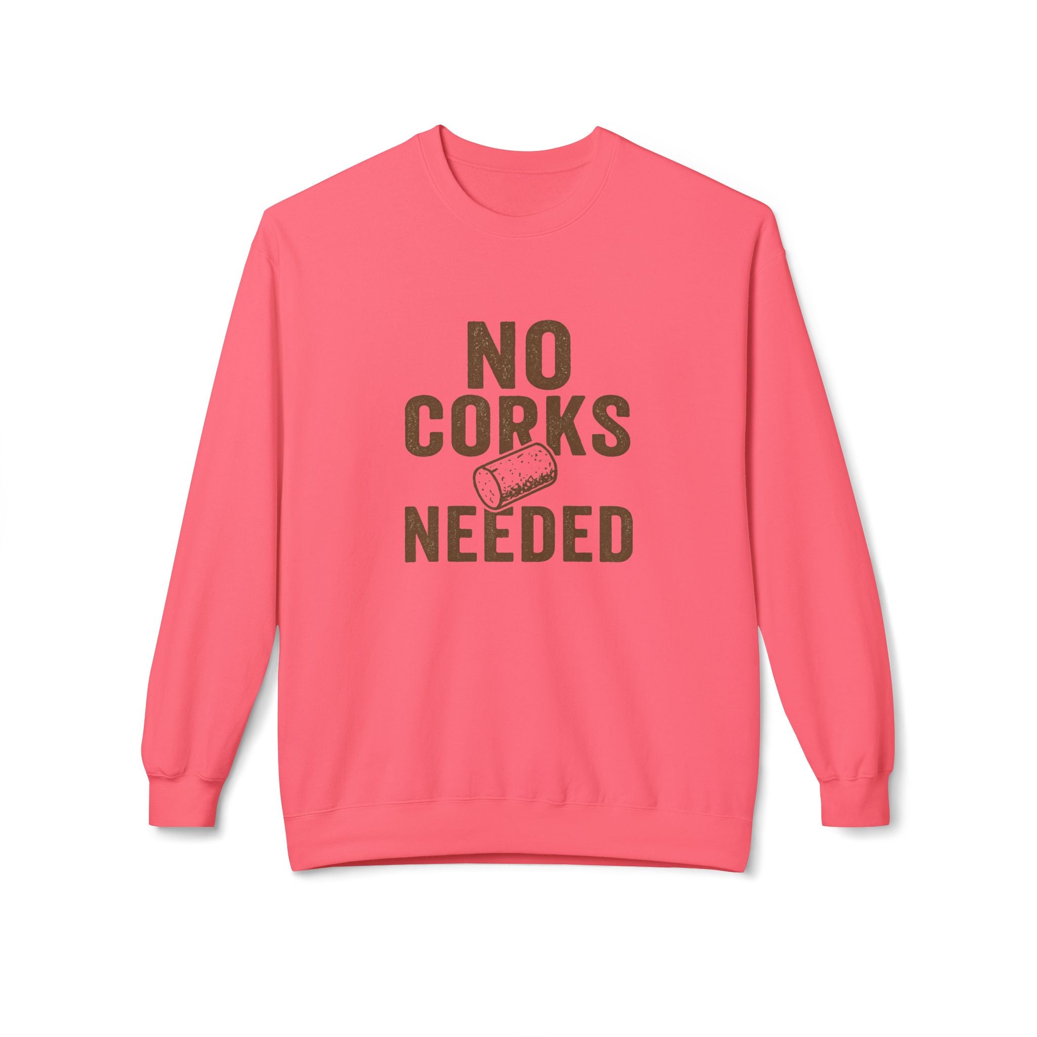 No Corks Needed Casual Wine Lover Sweatshirt, Cozy Fleece Crewneck, Gift for Wine Enthusiasts, Relaxed Fit, Perfect for Gatherings